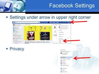 Facebook Settings
 Settings under arrow in upper right corner
 Privacy
 