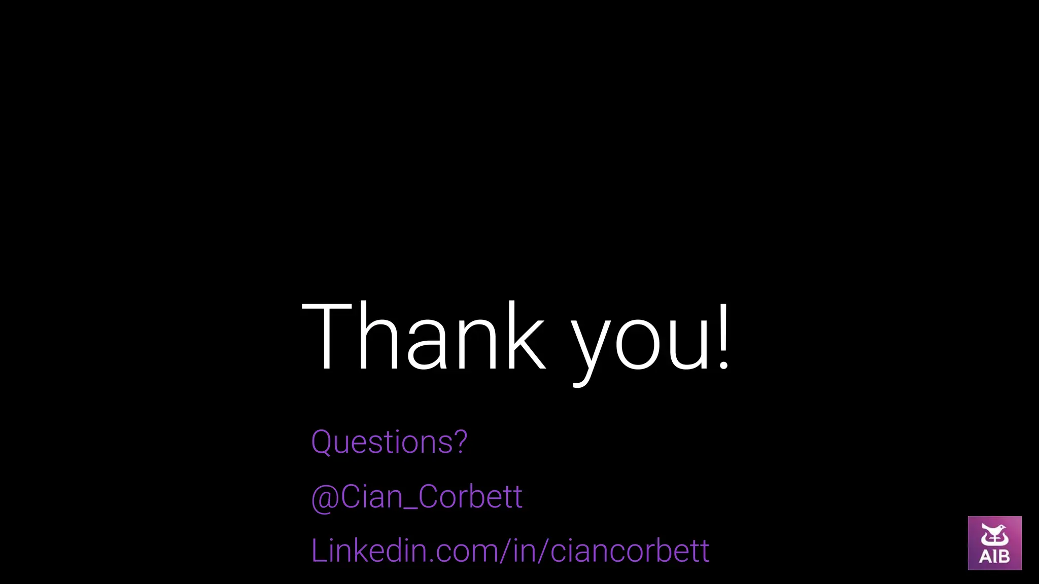 Questions?
@Cian_Corbett
Linkedin.com/in/ciancorbett
Thank you!
 