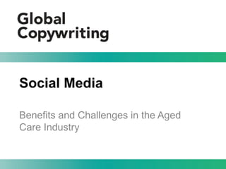 Social Media
Benefits and Challenges in the Aged
Care Industry
 