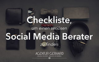 Checkliste,
um einen seriösen
Social Media Berater
zu finden
 