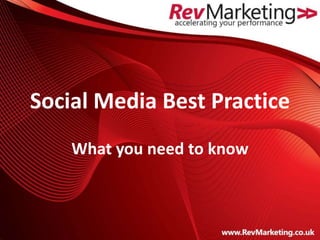 Social Media Best Practice
    What you need to know
 