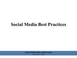 Social Media Risks and Rewards September 21, 2009 Social Media Best Practices 