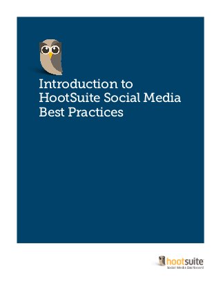 Introduction to
HootSuite Social Media
Best Practices
Social Media Dashboard
 