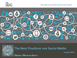 The Best Practices van Social Media
9 april 2014
Hanne Kloosterboer
 