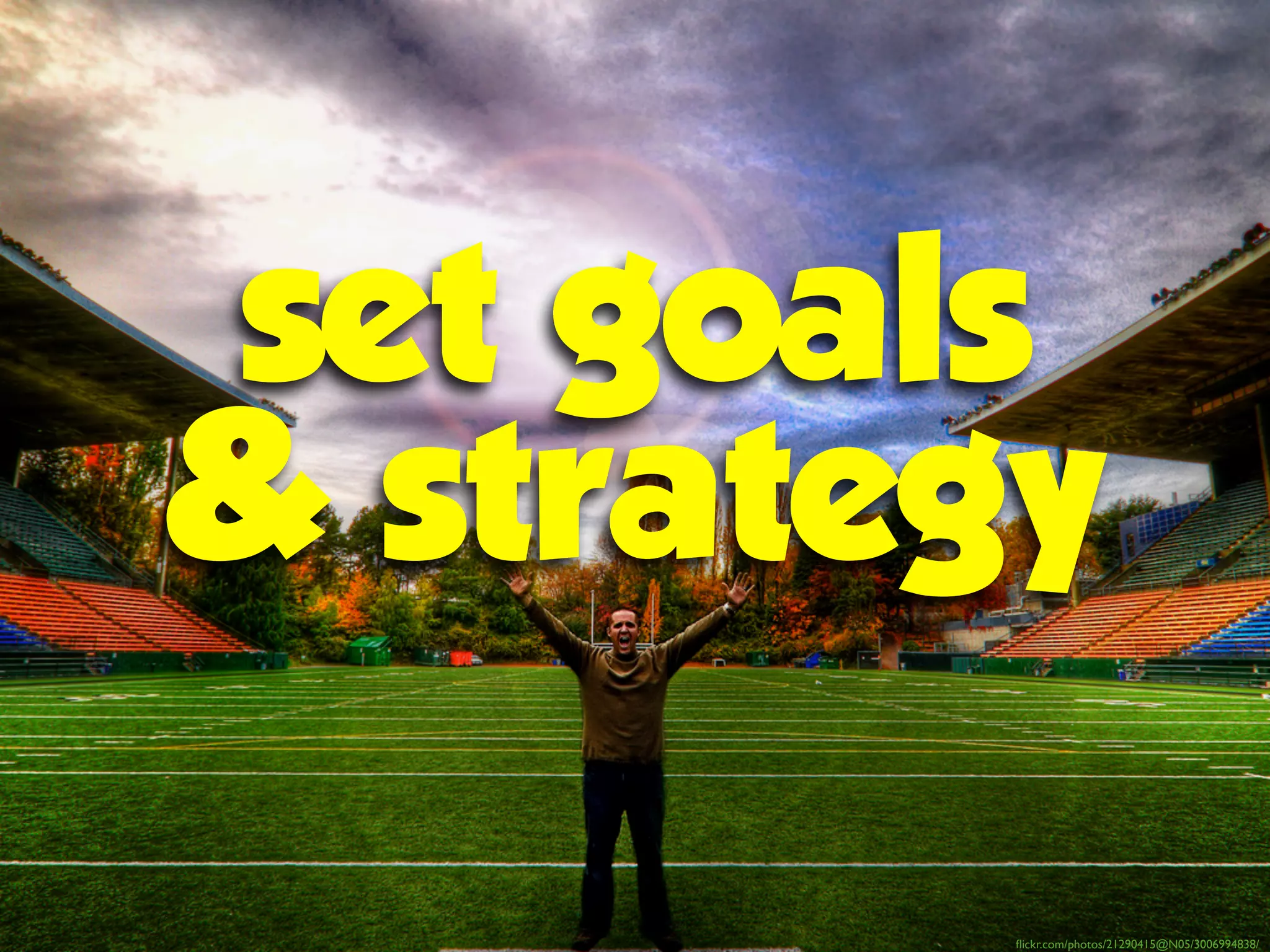 set goals
& strategy
flickr.com/photos/21290415@N05/3006994838/