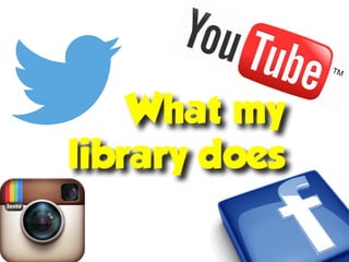 What my 
library does
 