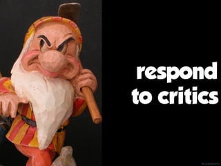 respond
to critics
ﬂic.kr/p/6xck7m
 