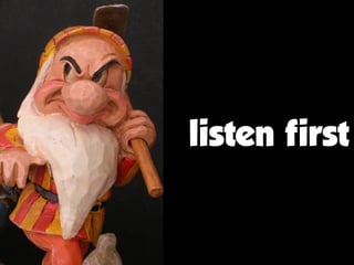 listen first
 