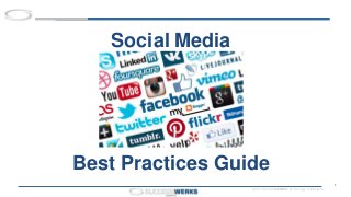 © 2013 SUCCESSWERKS. Do Not Copy or Distribute.
1
Social Media
Best Practices Guide
 