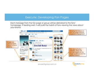 Execute: Developing Fan Pages
     Each message from the fan page or group will be delivered to the fans’
     homepage. I...
