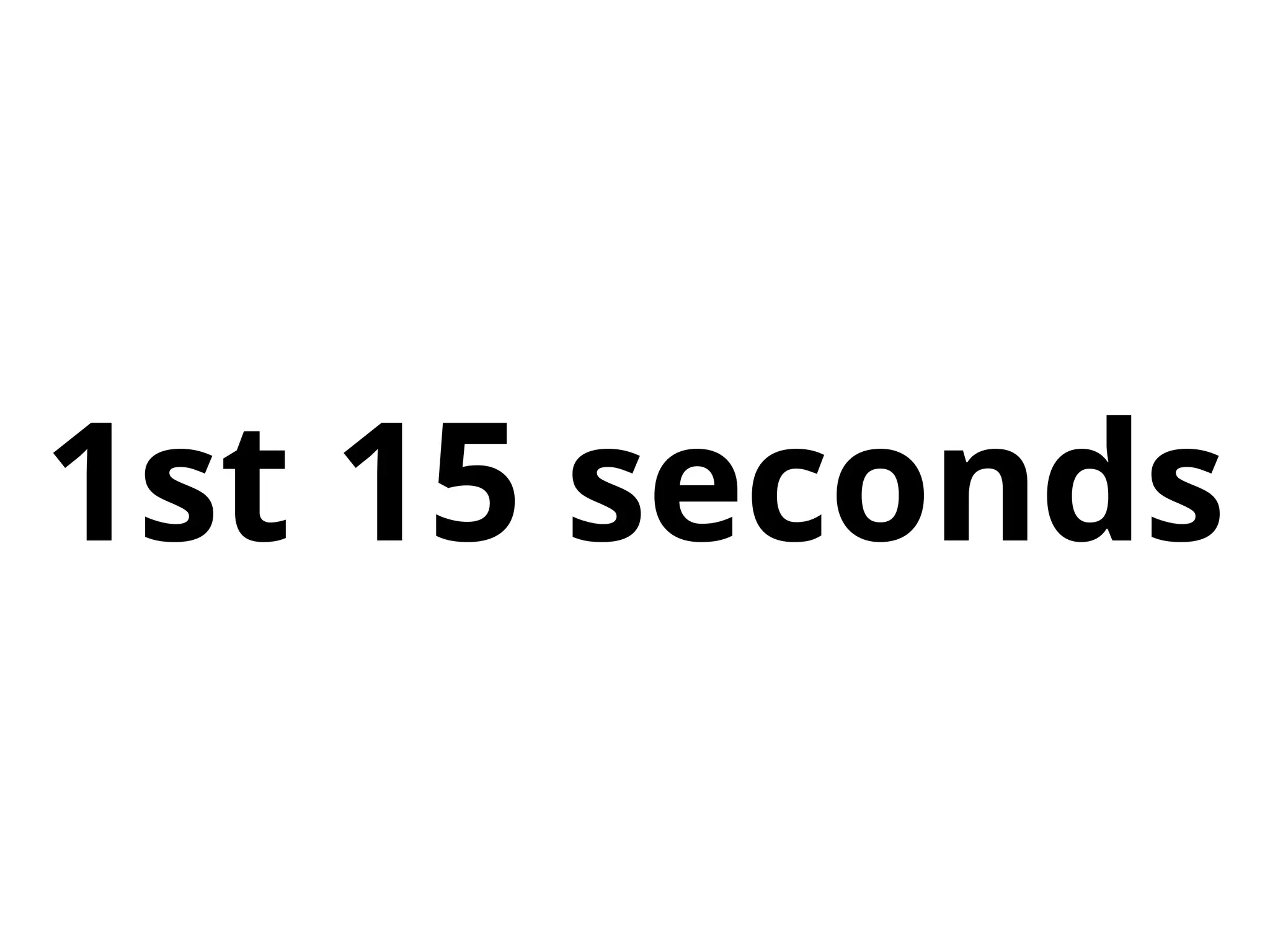 1st 15 seconds