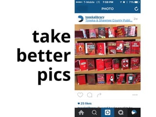 take 
better 
pics
 