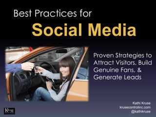 Best Practices for

    Social Media
                     Proven Strategies to
                     Attract Visitors, Build
                     Genuine Fans, &
                     Generate Leads



                                      Kathi Kruse
                               krusecontrolinc.com
                                      @kathikruse
 