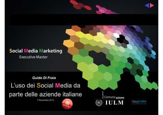 Guido Di Fraia

L’uso dei Social Media da
parte delle aziende italiane
7 Novembre 2013

 