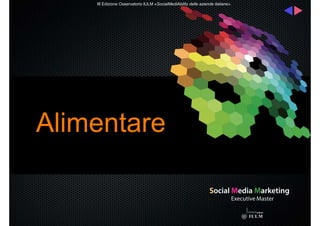 III Edizione Osservatorio IULM «SocialMediAbility delle aziende italiane».

Alimentare

 