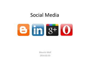 Social Media
Maurits Wolf
2014.02.03
 