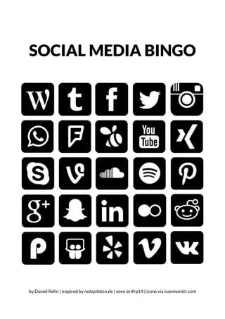 SOCIAL MEDIA BINGO
by Daniel Rehn | inspired by netzpiloten.de | seen at #rp14 | icons via iconmonstr.com
 