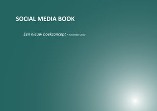 SOCIAL MEDIA BOOK

  Een nieuw boekconcept - november 2010
 