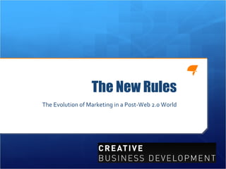 The New Rules
The Evolution of Marketing in a Post-Web 2.0 World
 