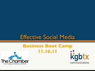 Effective Social Media
 Business Boot Camp
       11.16.11
 