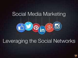 Social Media Marketing
Leveraging the Social Networks
 