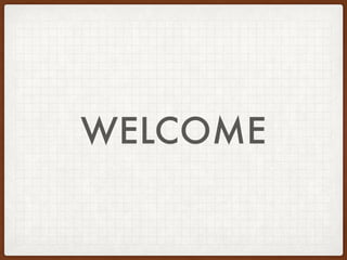 WELCOME
 