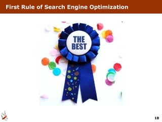 First Rule of Search Engine Optimization




                                           18
 