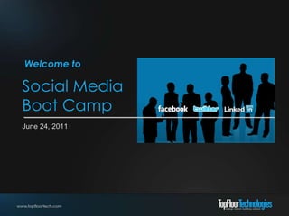 Welcome to

Social Media
Boot Camp
June 24, 2011
 