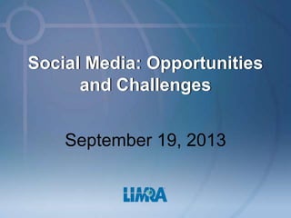 Social Media: Opportunities
and Challenges
September 19, 2013
 