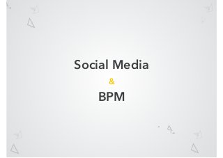 Social Media
&
BPM
 