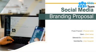 Social Media
Branding Proposal
Project Proposal – (Proposal name)
Client – (Client name)
Delivered On – (Submission date)
Submitted By – (User Assigned)
 