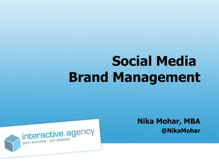 Social Media  Brand Management Nika Mohar, MBA @NikaMohar 