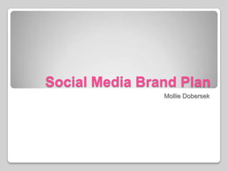Social Media Brand Plan Mollie Dobersek 