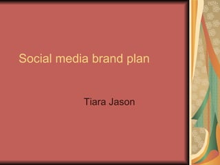 Social media brand plan Tiara Jason 