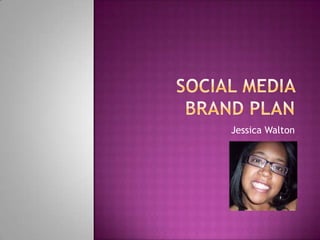 Social media brand plan Jessica Walton 