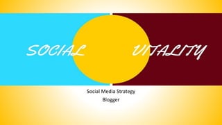 Social Media Strategy
Blogger
 