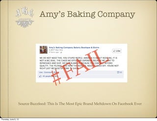 Amy’s Baking Company
Source Buzzfeed: This Is The Most Epic Brand Meltdown On Facebook Ever
#FAIL
Thursday, June 6, 13
 