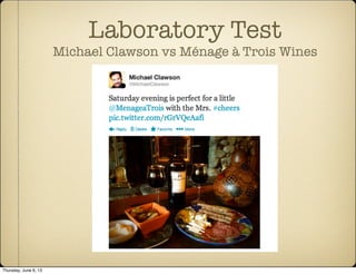 Laboratory Test
Michael Clawson vs Ménage à Trois Wines
Thursday, June 6, 13
 