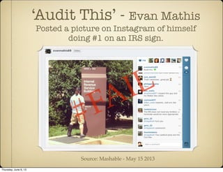 ‘Audit This’ - Evan Mathis
Posted a picture on Instagram of himself
doing #1 on an IRS sign.
#FAIL
Source: Mashable - May 15 2013
Thursday, June 6, 13
 