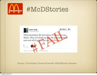 #McDStories
Source: 10 Funniest Tweets From the #McDStories Disaster
#FAIL
Thursday, June 6, 13
 