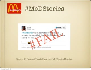#McDStories
Source: 10 Funniest Tweets From the #McDStories Disaster
#FAIL
Thursday, June 6, 13
 