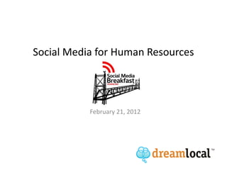 Social Media for Human Resources




           February 21, 2012
 
