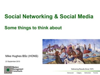 Social Networking & Social MediaSome things to think about Mike Hughes BSc (HONS) 23 September 2010 