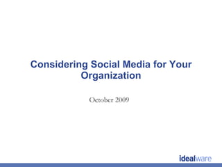 Considering Social Media for Your Organization October 2009 