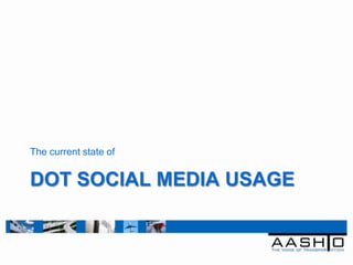 The current state of


DOT SOCIAL MEDIA USAGE
 