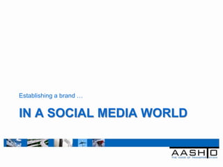 Establishing a brand …


IN A SOCIAL MEDIA WORLD
 