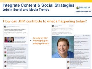 Integrate Content & Social Strategies
Join in Social and Media Trends

Hopkinsmedicine.org

How can JHM contribute to what...