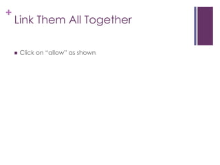 Link Them All TogetherClick on “allow” as shown 