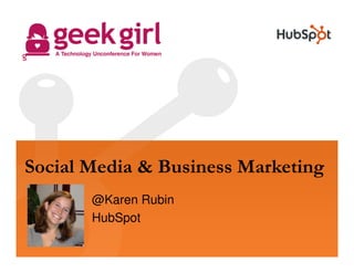 Social Media & Business Marketing
       @Karen Rubin
       HubSpot
 