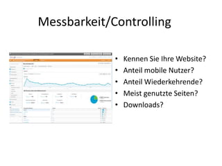 Messbarkeit/Controlling
• Kennen Sie Ihre Website?
• Anteil mobile Nutzer?
• Anteil Wiederkehrende?
• Meist genutzte Seiten?
• Downloads?
 